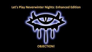 Let's Play Neverwinter Nights: Enhanced Edition: OBJECTION!