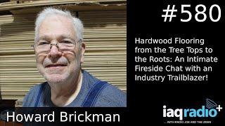 #580: Howard Brickman - Hardwood Flooring from the Tree Tops to the Roots