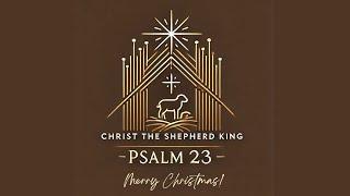 Christ the Shepherd King - Psalm 23 - Pastor Brian Daly