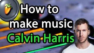 How to make music like Calvin Harris - FL Studio Tutorial + Download