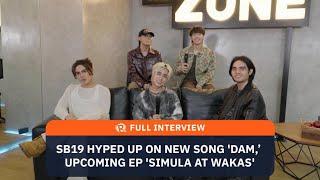 FULL INTERVIEW: SB19 hyped up on new song ‘DAM,’ upcoming EP ‘Simula at Wakas’