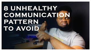 BUILDING COMMUNICATION IN RELATIONSHIPS: UNHEALTHY COMMUNICATION PATTERNS TO AVOID