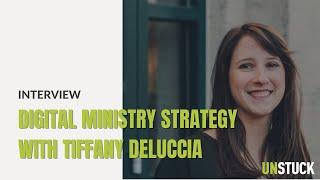 Do Churches Really Need a Digital Ministry Strategy? | Tiffany Deluccia Interview | Unstuck Group