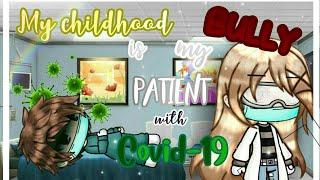 My Childhood Bully is my patient with Covid-19 | Original GLMM | Reuploaded |