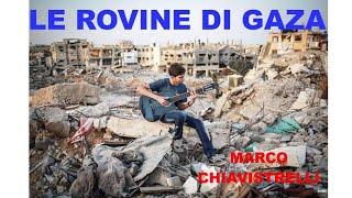 LE ROVINE DI GAZA - MARCO CHIAVISTRELLI - Canzone di denuncia e solidarietà col popolo di Gaza