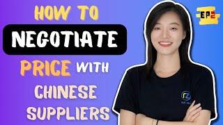 How To Negotiate Price With Chinese Suppliers - EP2 | Best 10 Price Negotiation Tips & Strategy