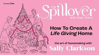 “How To Create A Life Giving Home.” - The Art Of Homemaking With Sally Clarkson