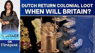 The Netherlands Returns Colonial Loot, What about Britain? | Vantage with Palki Sharma