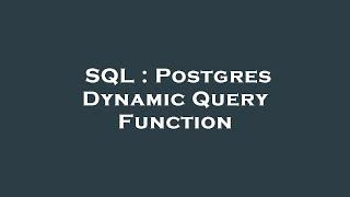 SQL : Postgres Dynamic Query Function