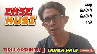 EKSEKUSI ||DUNIA PAGI || NGOBROL RINGAN | TIPI LOR'PINTU