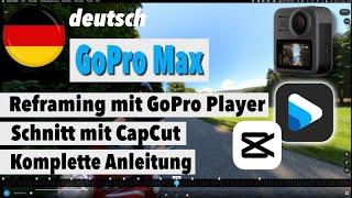 Gopro Max - Reframing mit Gopro Player am PC - Schnitt mit CapCut am PC - Anleitung - deutsch