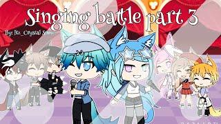 Singing battle //Gacha life// part 3