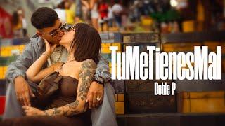 Doble P - TuMeTienesMal (Video Oficial)