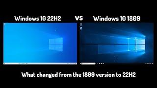 Windows 10 22H2 vs Windows 10 1809 - What changed from the 1809 version to 22H2