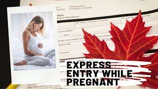 #expressentry while pregnant