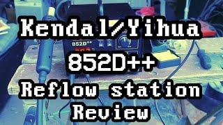 Kendal/Yihua 852D++ SMD Reflow Station Setup and Review