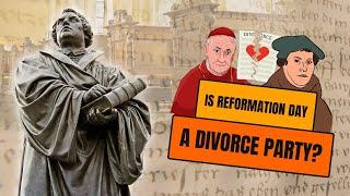 Is Reformation Day a Divorce Party? (Matt Walsh Response)