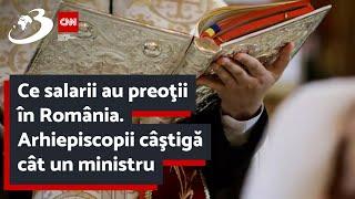 Ce salarii au preoţii în România. Arhiepiscopii câştigă cât un ministru