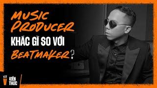 Sự khác biệt giữa Music Producer và Beatmaker