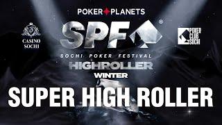 SPF HIGH ROLLER SERIES 2025 | SUPER HIGH ROLLER, Final Day