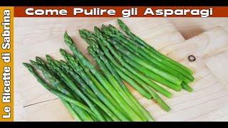 PULIZIA degli ASPARAGI:  Come Preparare gli Asparagi per la Cottura