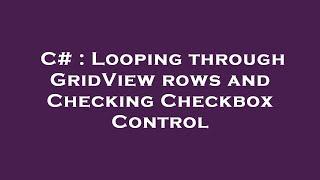 C# : Looping through GridView rows and Checking Checkbox Control