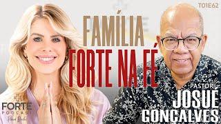 FAMÍLIA FORTE NA FÉ ! JOSUÉ GONÇALVES #MAISFORTEPODCAST