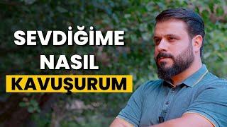 Sevdiğime Kavuşmak İçin Ne Yapmalıyım ? - Mehmet Ede