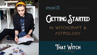 Getting Started In Witchcraft & Astrology - Episode 05 That Witch Podcast