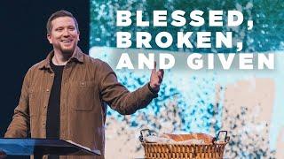 Blessed, Broken, and Given | Pastor Ethan Boggs | Vibrant Church