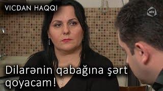 Dilarənin qabağına şərt qoyacam! (Vicdan haqqı 72-ci bölüm, fraqment)