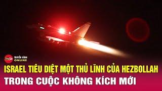 Chỉ huy cấp cao Hezbollah thiệt mạng trong cuộc không kích của Israel | Tin thế giới mới nhất 25/9