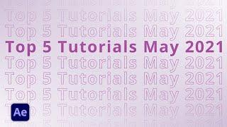 Top 5 AFTER EFFECTS Tutorials in May 2021