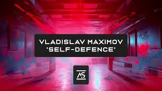 Vladislav Maximov - Self-Defence (Original Mix) [OUT NOW]