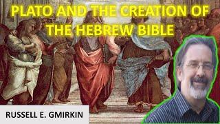 Plato And The Creation of the Hebrew Bible - Russell E. Gmirkin