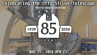 Control Room Livestream: Celebrating the Otto Struve Telescope | May 22, 2024