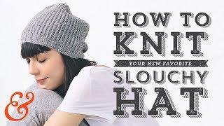 Knit a SLOUCHY HAT Full Tutorial (and FREE PATTERN)