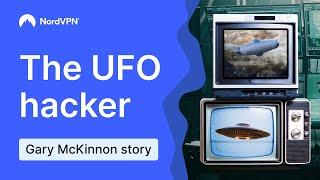 Hacking for UFOs and fighting for his life. Who is Gary McKinnon? | NordVPN