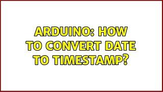 Arduino: How to convert date to timestamp?