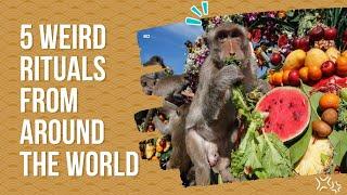 Five Weird Rituals Around The World