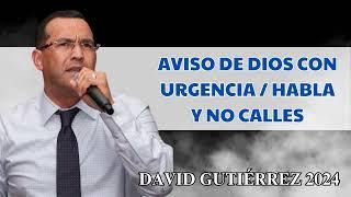 Pastor David Gutiérrez - Aviso de Dios con Urgencia / Habla y no calles