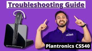 Plantronics CS540 Troubleshooting Guide!