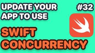 How To Update Your App To Use Swift Concurrency