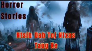 Horror ​Stories - Dab Tuag Dab​ Toj​ Ntxas​ Taug​ Kev​ 31-10-2024