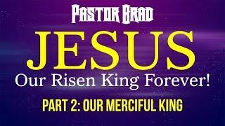 Jesus -- Our Merciful King (2 of 7) God’s Mercy -- Pastor Brad