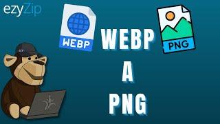 Cómo convertir WEBP a PNG en línea (guía sencilla)