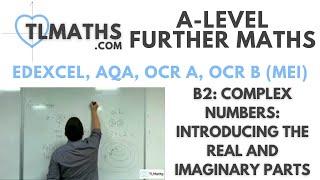 A-Level Further Maths: B2-01 Complex Numbers: Introducing the Real and Imaginary Parts