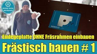 kompletten Frästisch bauen # 1⎜Fräsplatte OHNE teueren Fräsrahmen einlassen⎜kleine holzwerkstatt