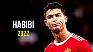 Cristiano Ronaldo 2022  Habibi | Skills & Goals | HD