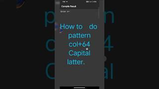 #How to do pattern col+64 Capital latter 2024.#mobile #coding #program #python #code #javascript#php